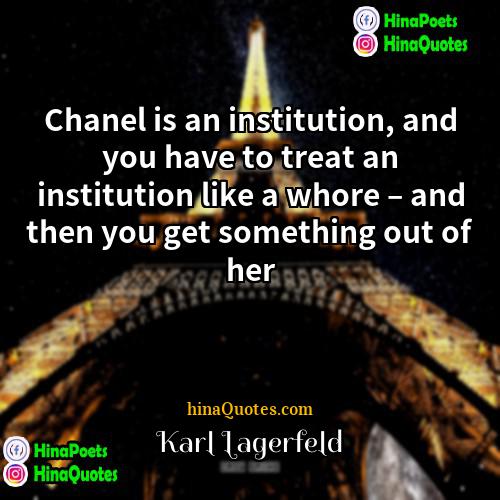 Karl Lagerfeld Quotes | Chanel is an institution, and you have